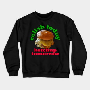 Food Pun Relish Today Ketchup Tomorrow Double Stack Cheeseburger Crewneck Sweatshirt